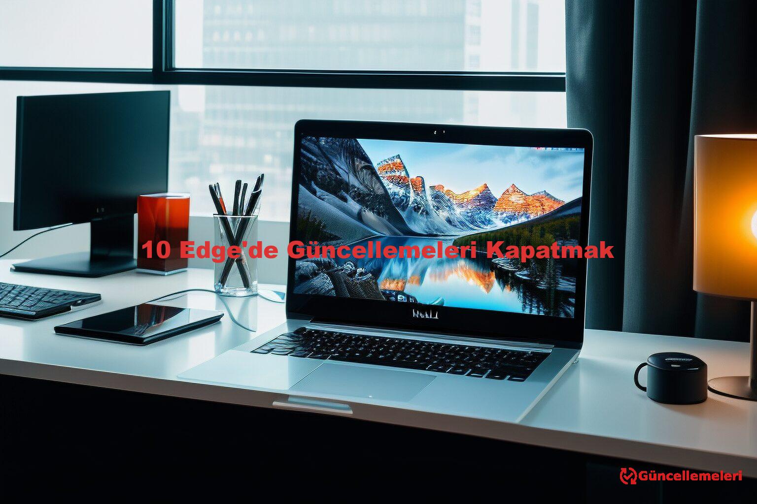 10 Edge'de Güncellemeleri Kapatmak