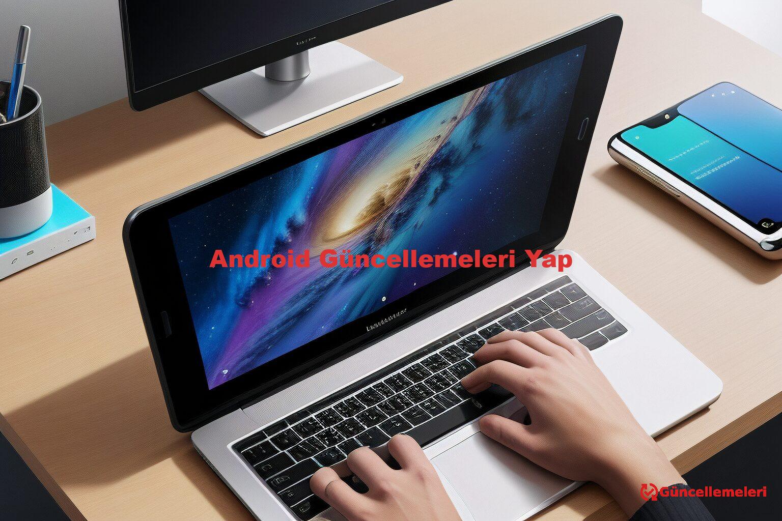 Android Güncellemeleri Yap