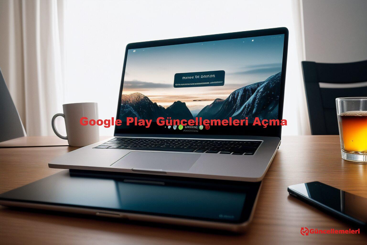 Google Play Güncellemeleri Açma