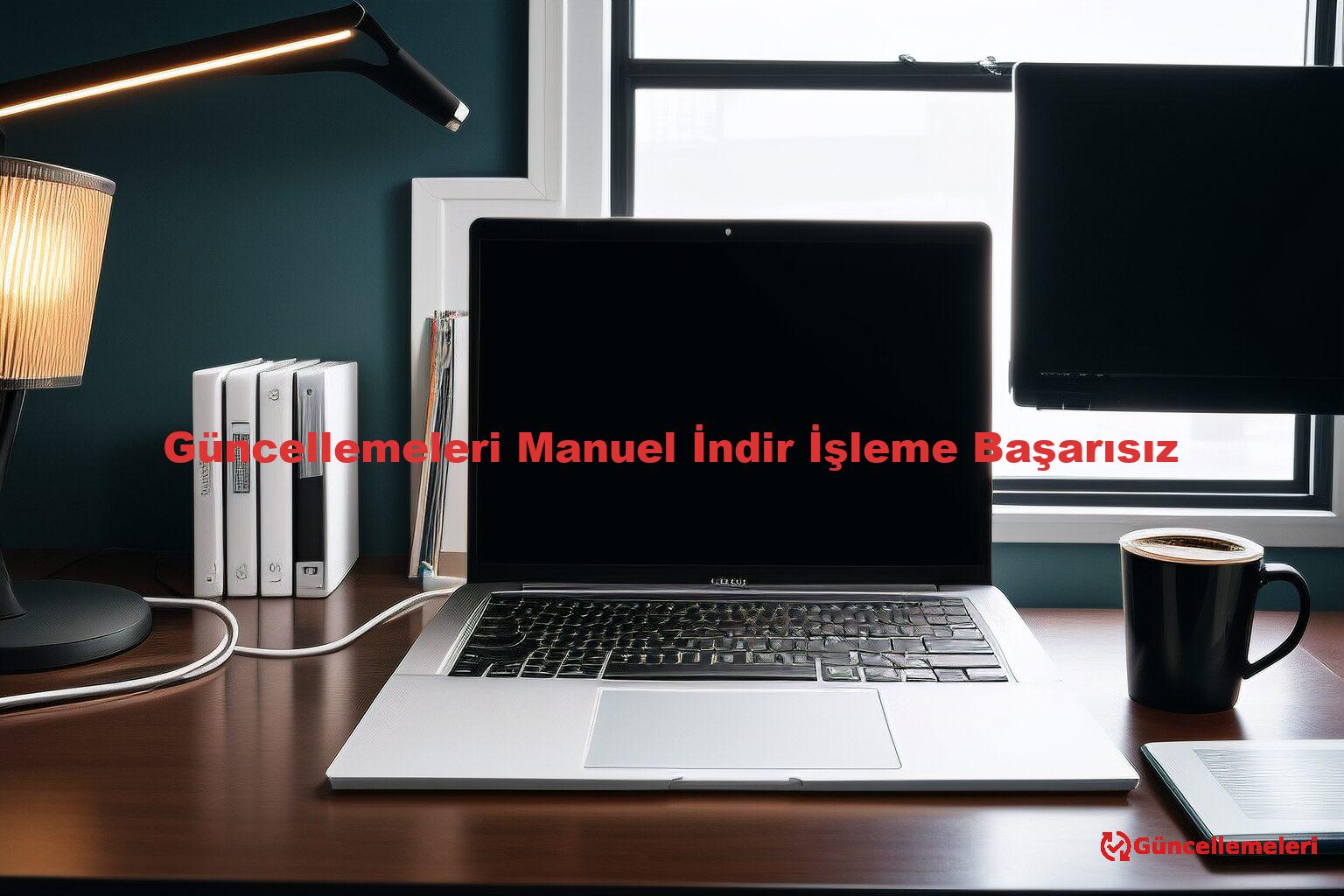Güncellemeleri Manuel İndir İşleme Başarısız