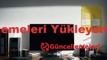 Güncellemeleri Yükleyemiyorum