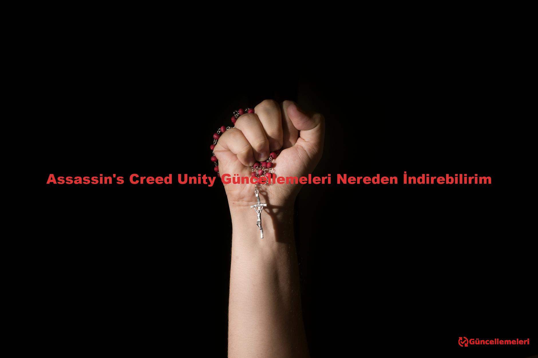 Assassin's Creed Unity Güncellemeleri Nereden İndirebilirim