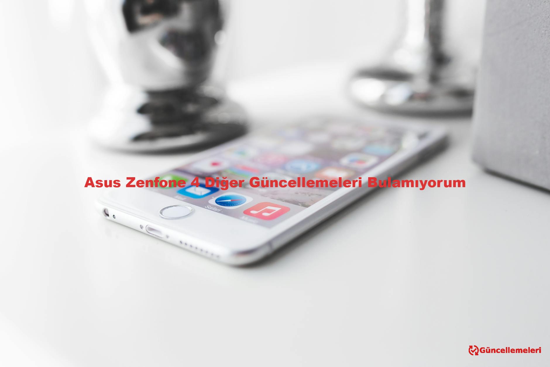 Asus Zenfone 4 Diğer Güncellemeleri Bulamıyorum