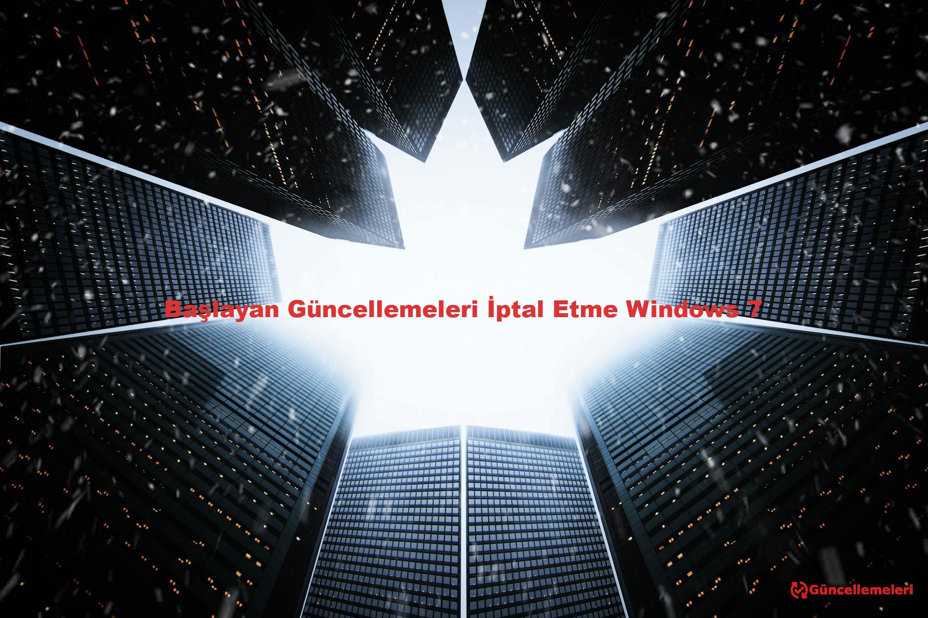 Başlayan Güncellemeleri İptal Etme Windows 7