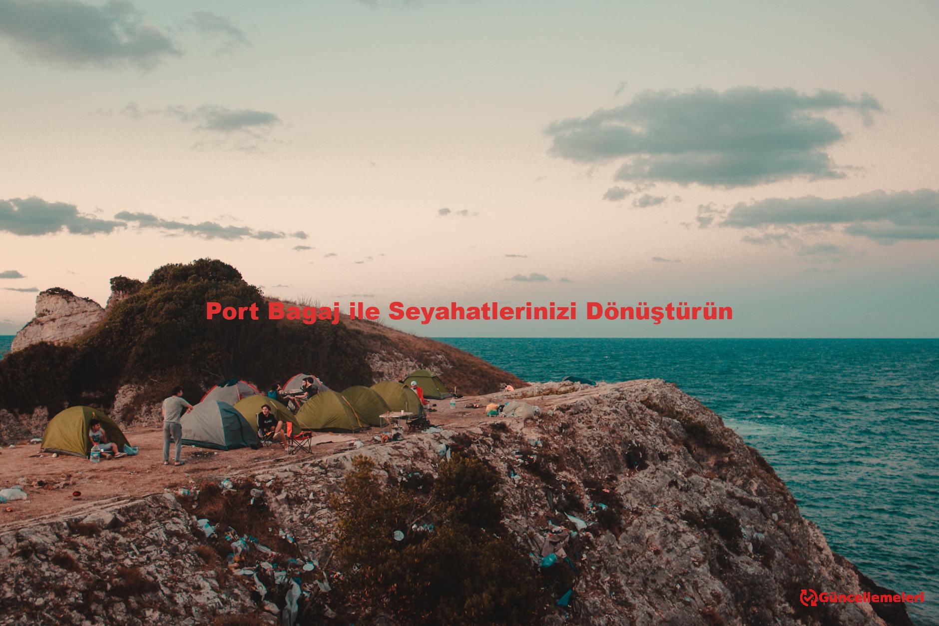 Port Bagaj ile Seyahatlerinizi Dönüştürün