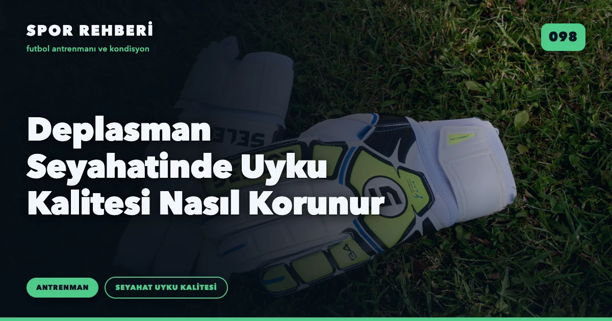 Deplasman Seyahatinde Uyku Kalitesi Nasıl Korunur