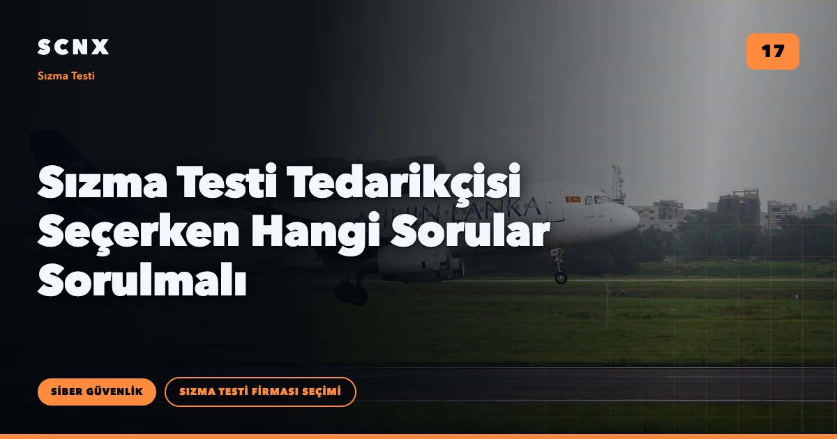 Sızma Testi Tedarikçisi Seçerken Hangi Sorular Sorulmalı