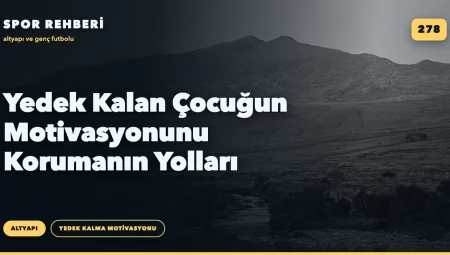 Yedek Kalan Çocuğun Motivasyonunu Korumanın Yolları