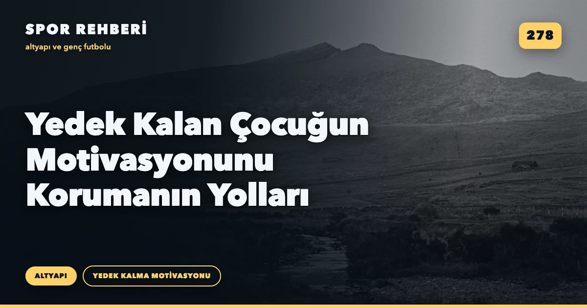 Yedek Kalan Çocuğun Motivasyonunu Korumanın Yolları