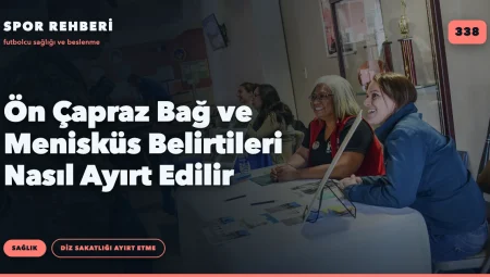 Ön Çapraz Bağ ve Menisküs Belirtileri Nasıl Ayırt Edilir