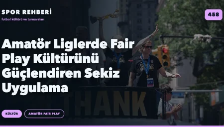 Amatör Liglerde Fair Play Kültürünü Güçlendiren Sekiz Uygulama